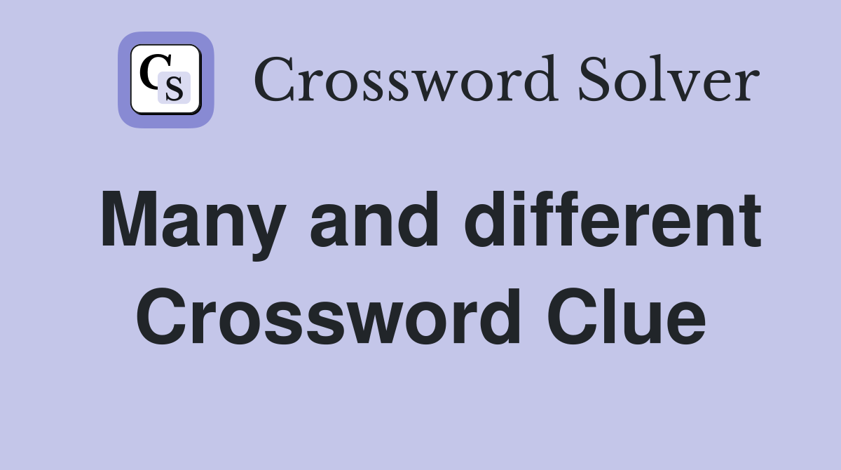 Many and different Crossword Clue