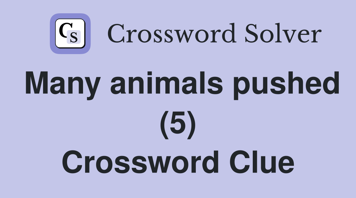 Many animals pushed (5) Crossword Clue