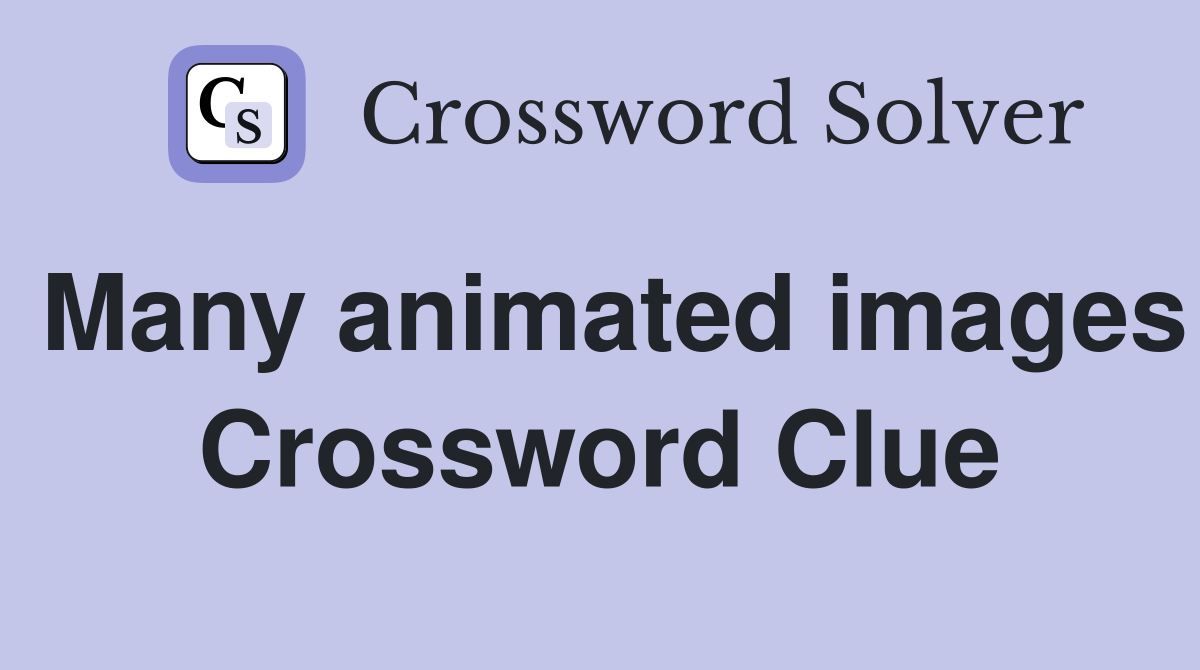 Many animated images Crossword Clue