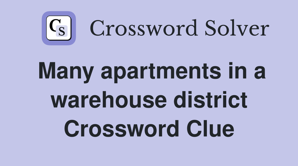 Many apartments in a warehouse district Crossword Clue