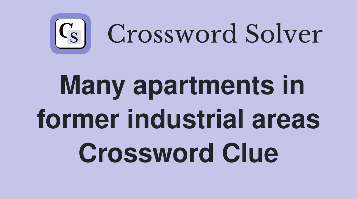 Many apartments in former industrial areas Crossword Clue