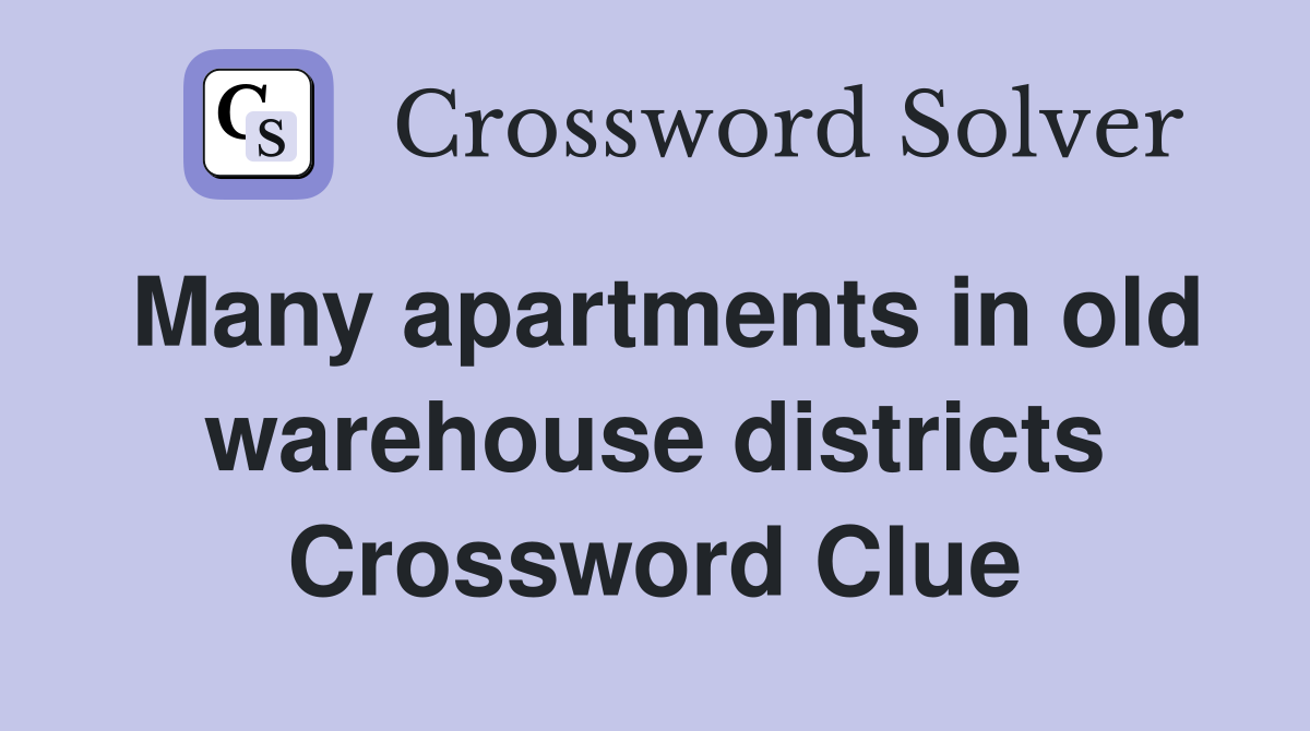 Many apartments in old warehouse districts Crossword Clue