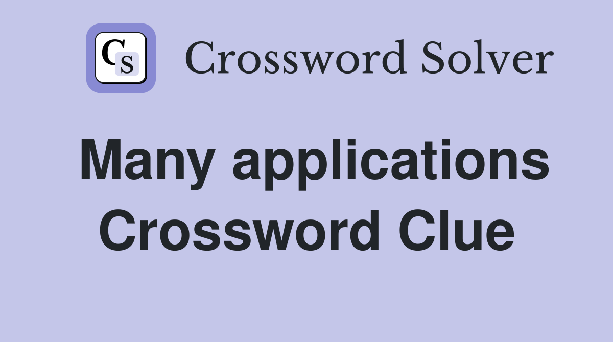Many applications Crossword Clue