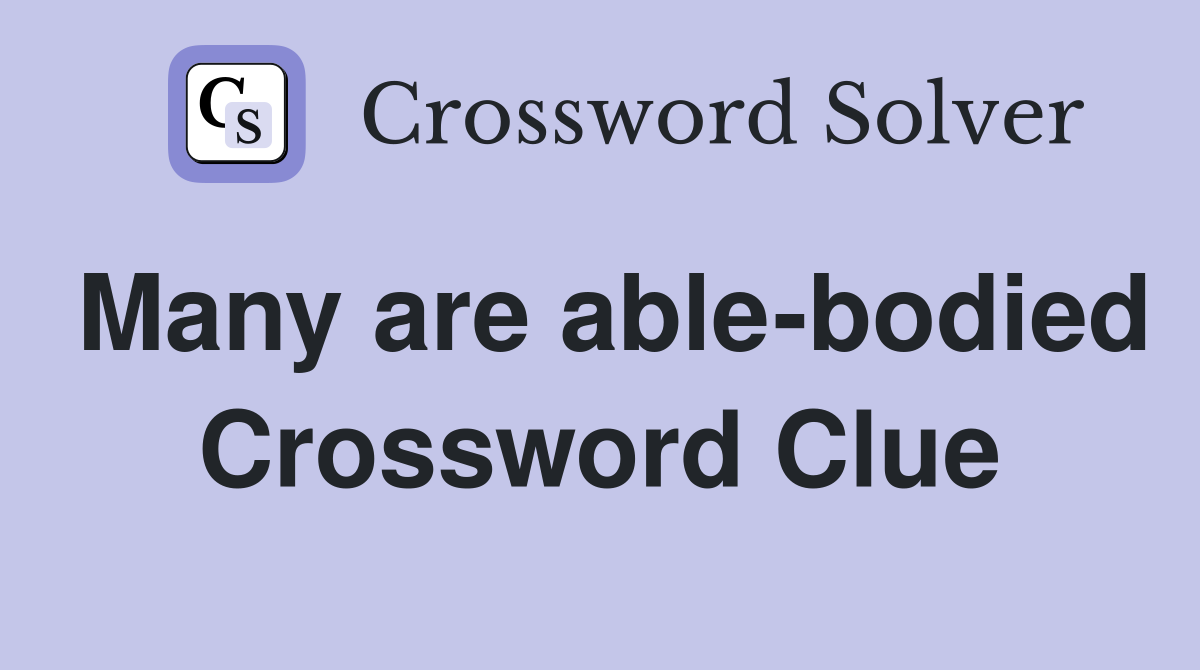 Many are able-bodied Crossword Clue