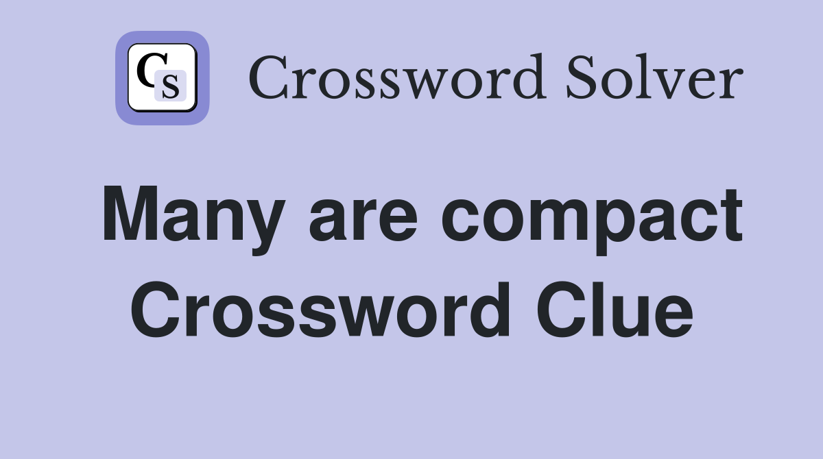 Many are compact Crossword Clue
