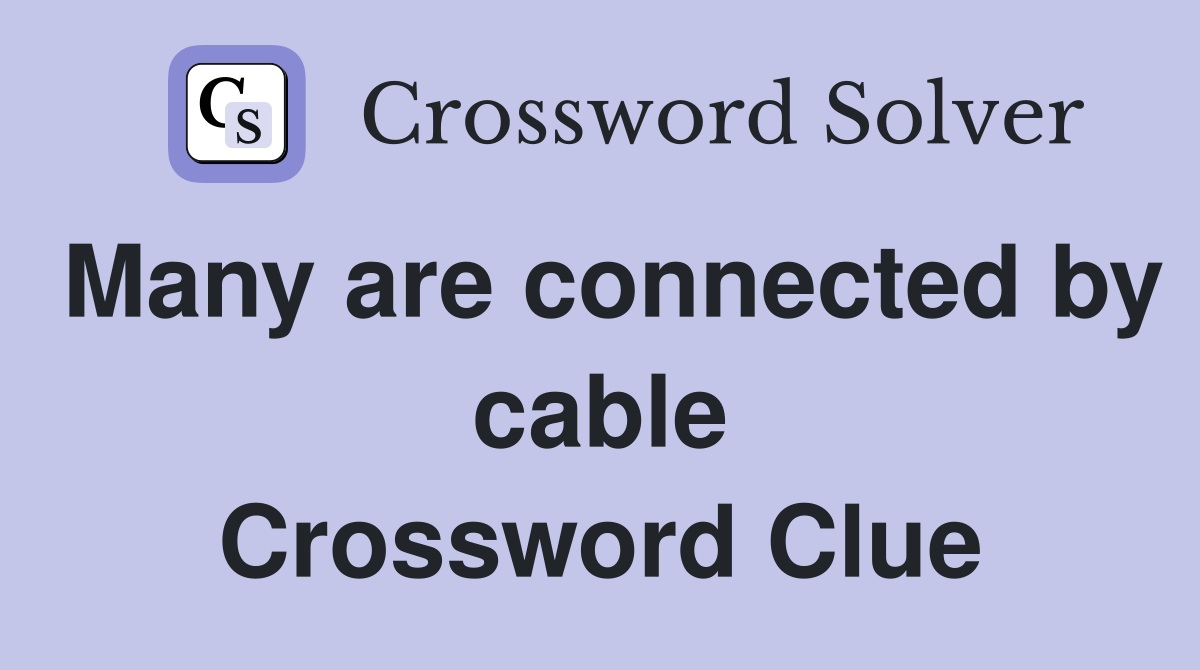 Many are connected by cable Crossword Clue