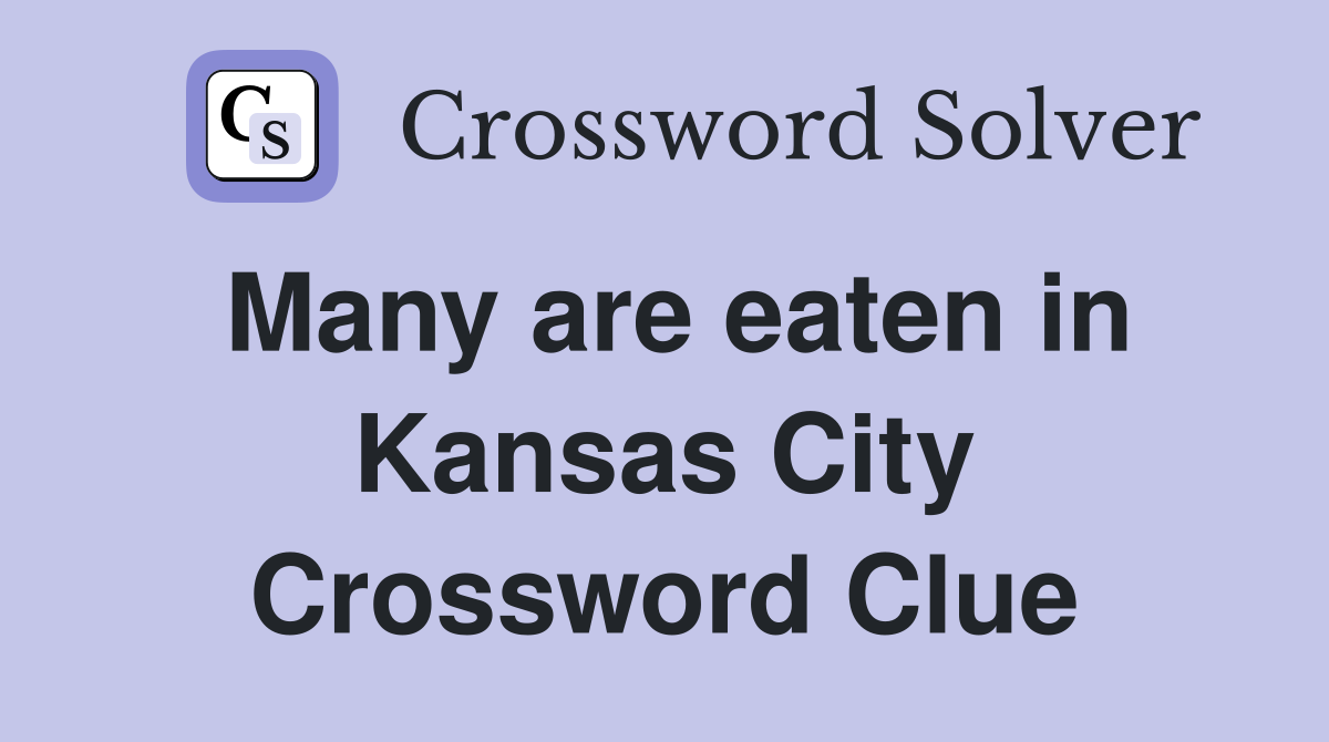 Many are eaten in Kansas City Crossword Clue