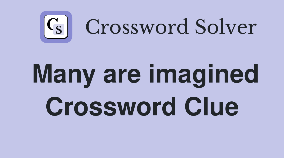 Many are imagined Crossword Clue