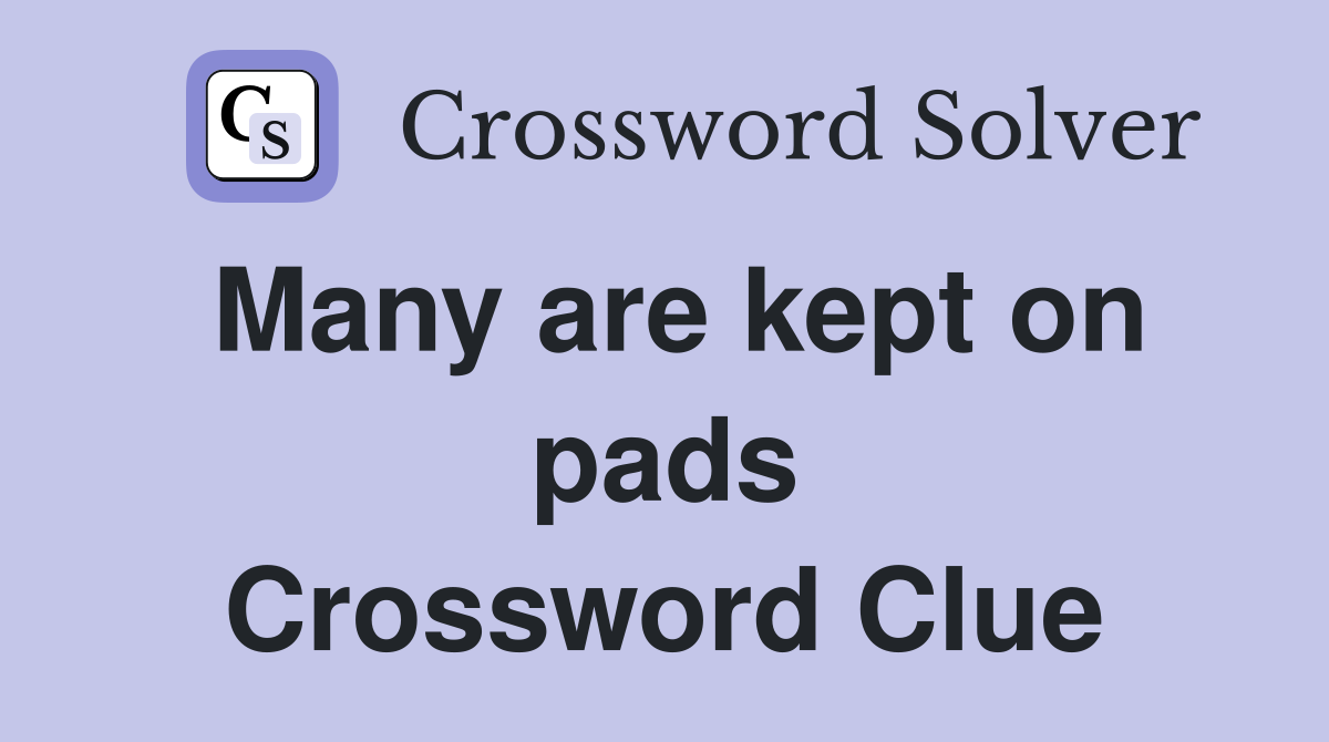 Many are kept on pads Crossword Clue