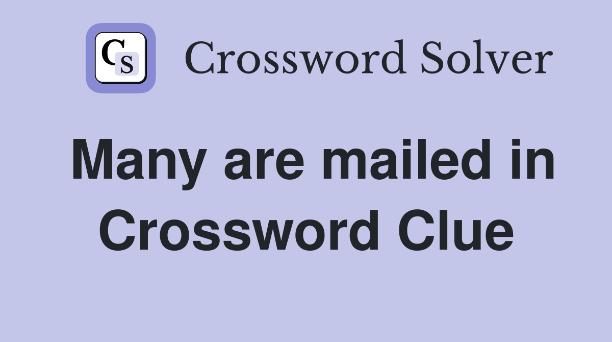 Many are mailed in Crossword Clue
