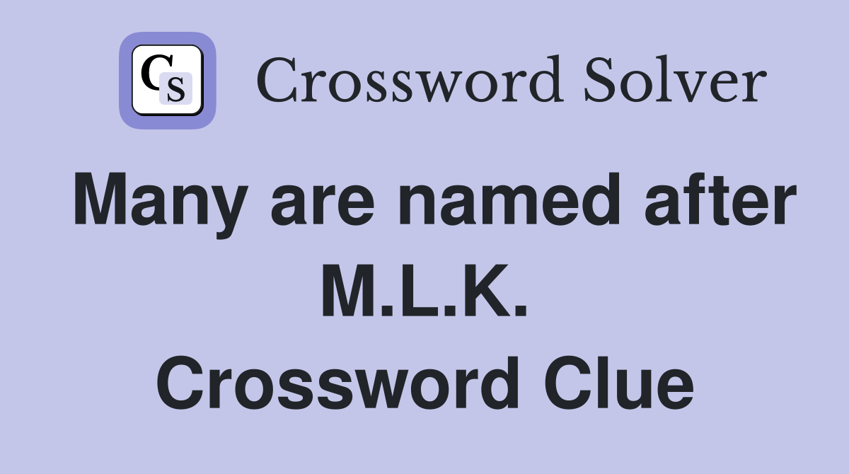 Many are named after M.L.K. Crossword Clue