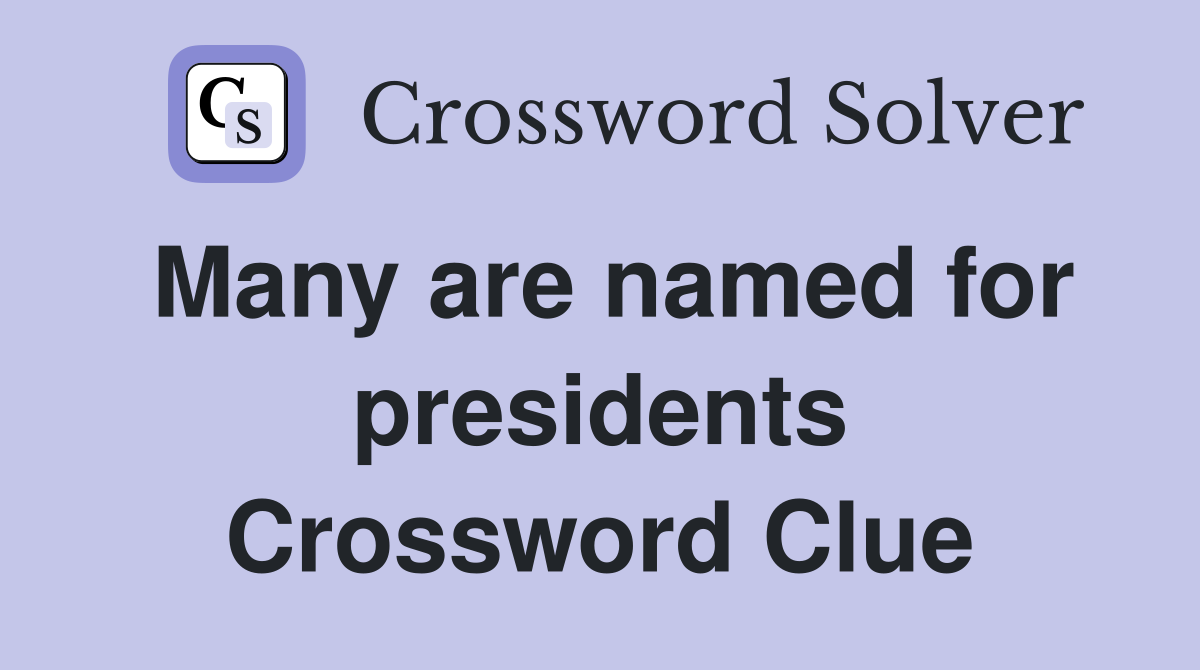 Many are named for presidents Crossword Clue