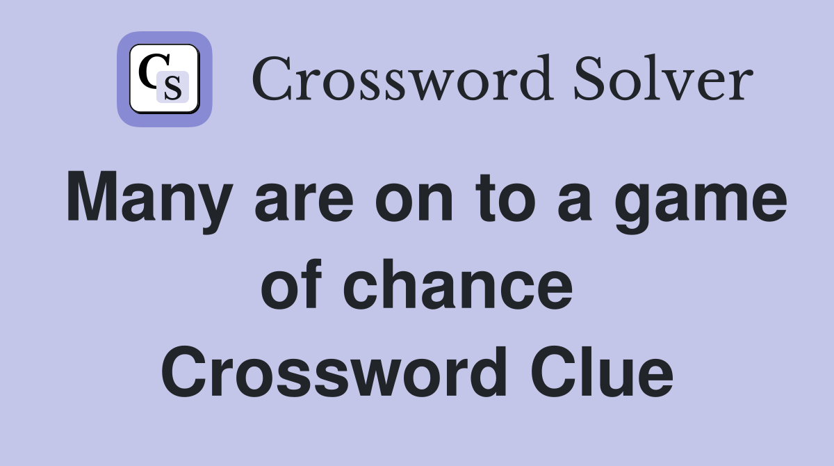 Many are on to a game of chance Crossword Clue