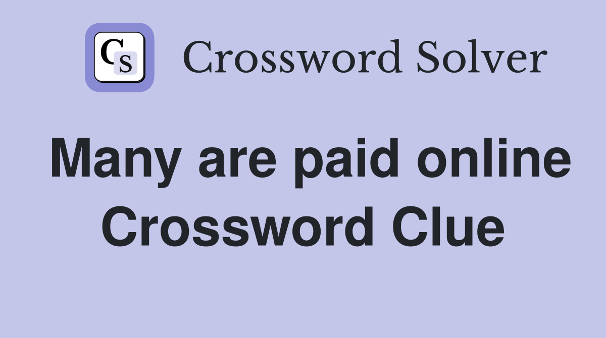 Many are paid online Crossword Clue