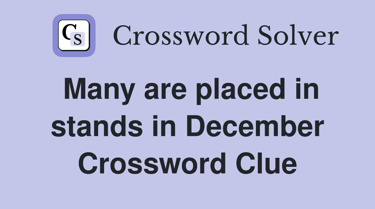 Many are placed in stands in December Crossword Clue