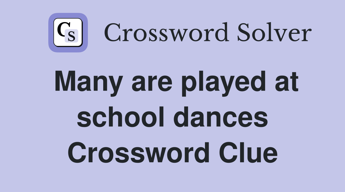 Many are played at school dances Crossword Clue