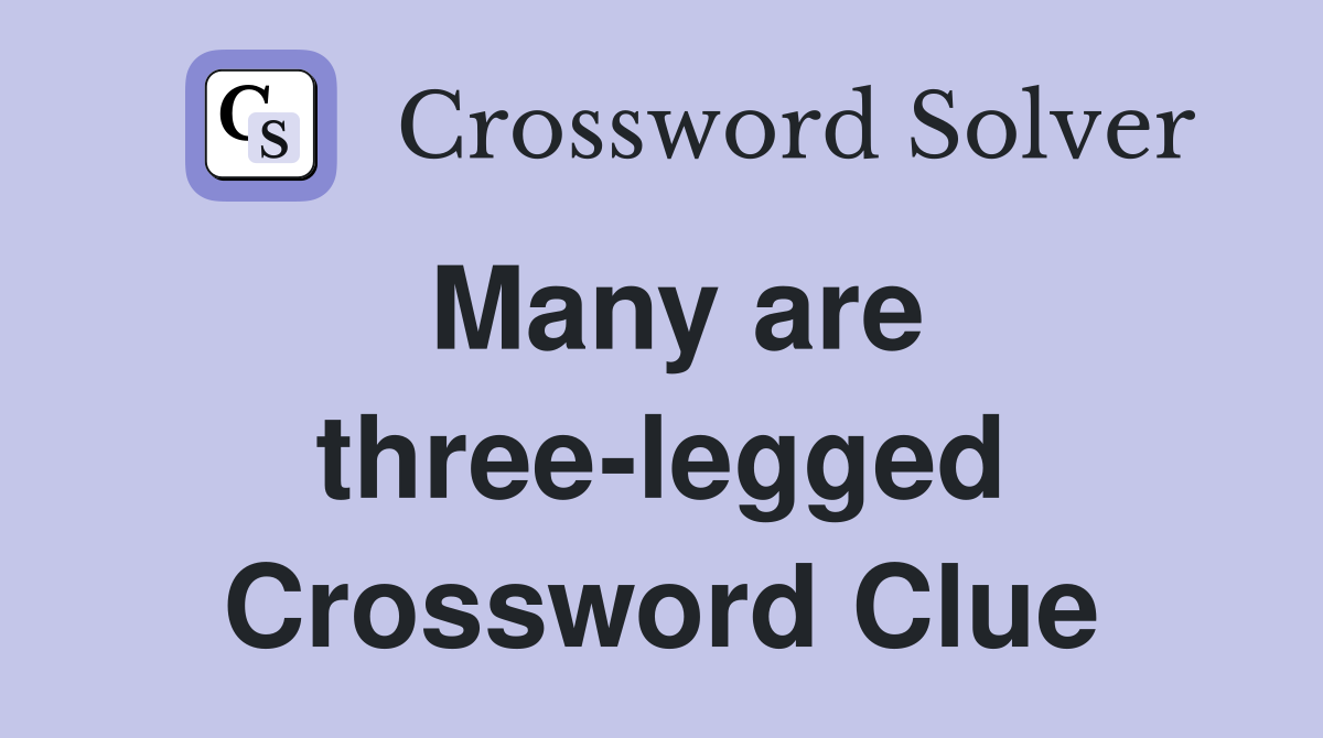 Many are three-legged Crossword Clue