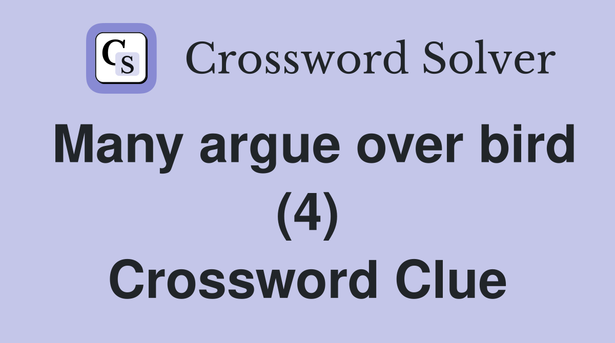 Many argue over bird (4) Crossword Clue