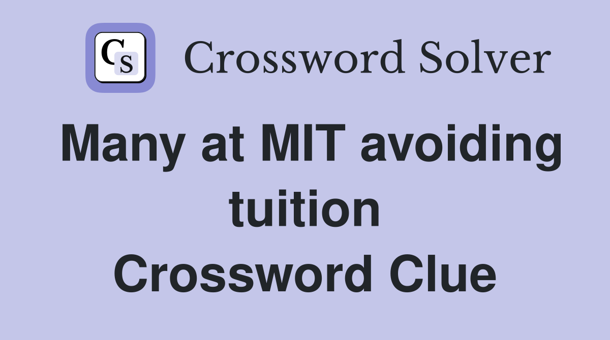 Many at MIT avoiding tuition Crossword Clue
