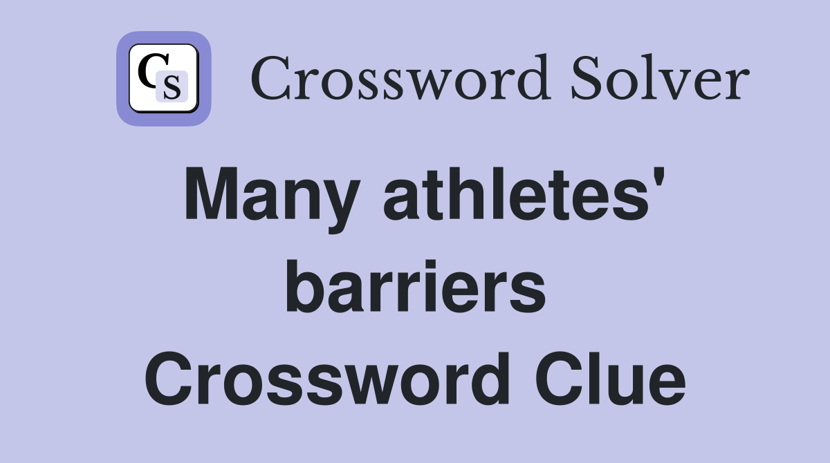 Many athletes' barriers Crossword Clue