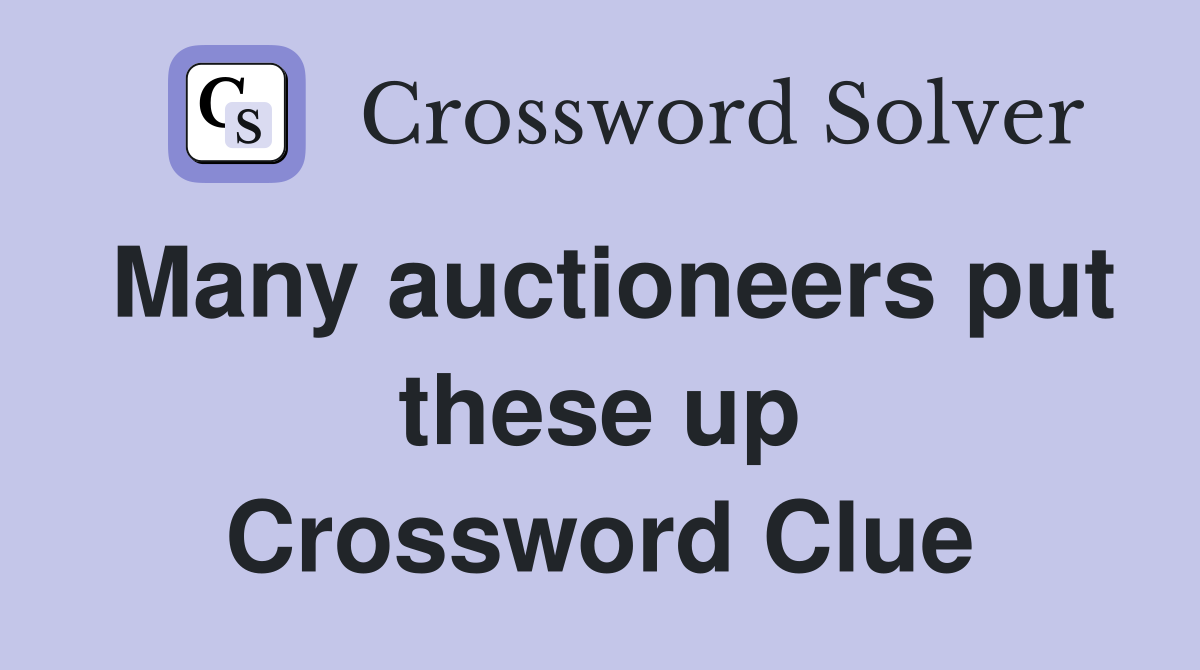 Many auctioneers put these up Crossword Clue