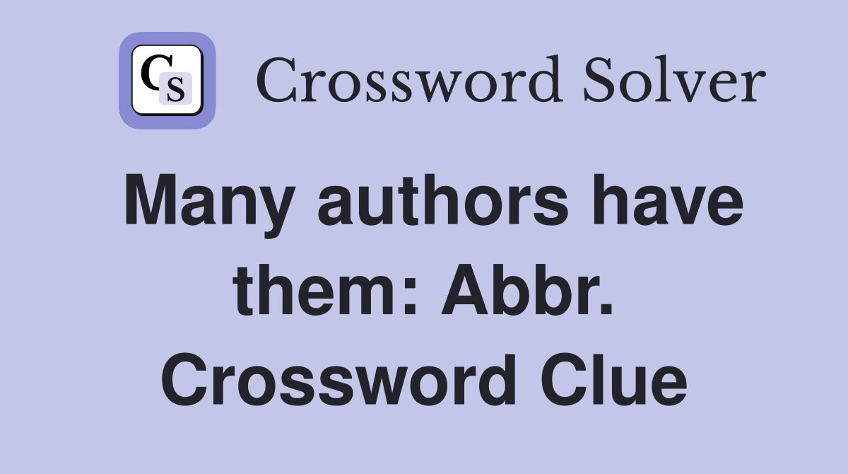 Many authors have them: Abbr. Crossword Clue