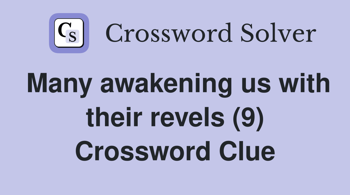 Many awakening us with their revels (9) Crossword Clue