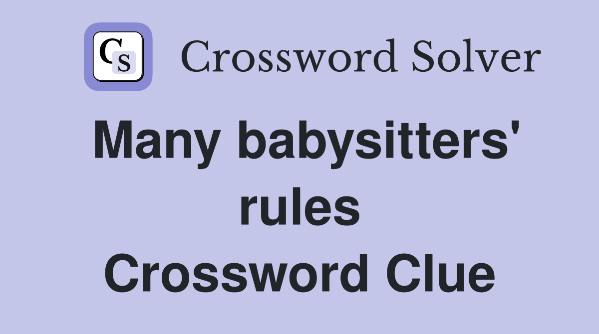Many babysitters' rules Crossword Clue