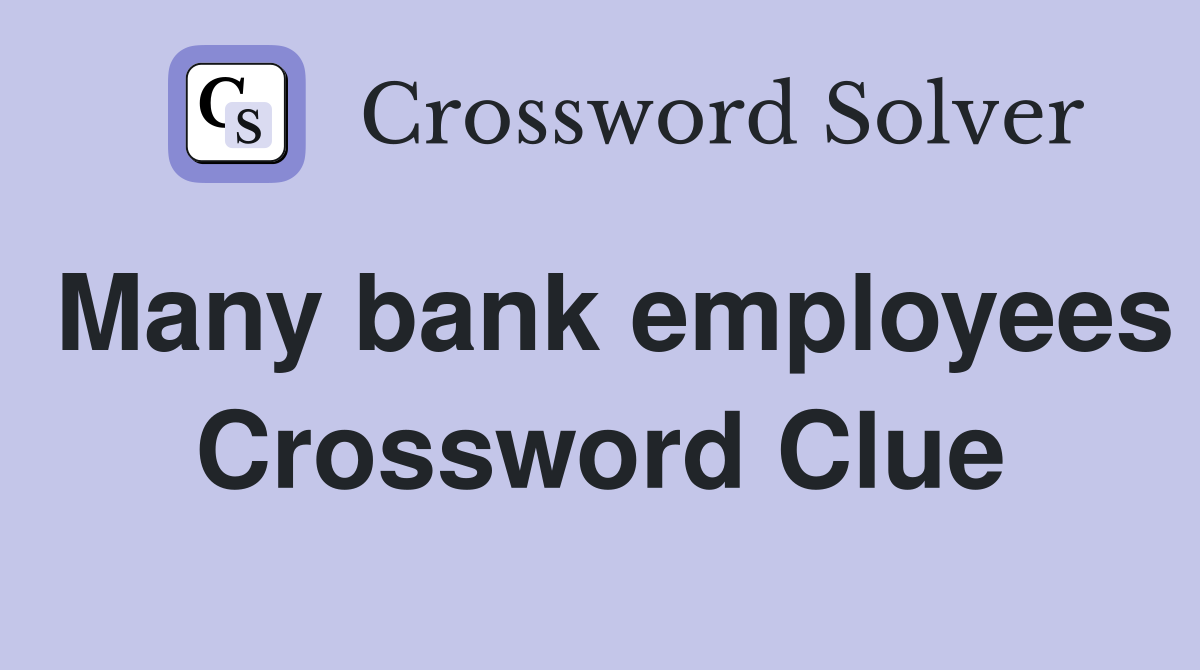 Many bank employees Crossword Clue