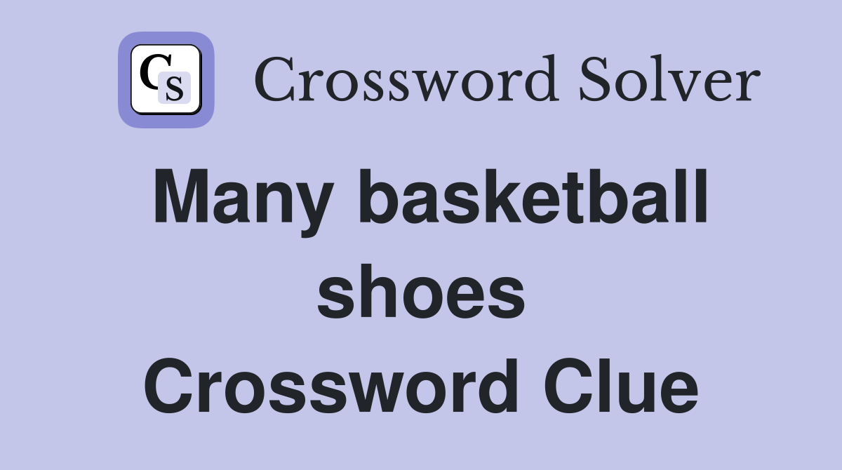 Many basketball shoes Crossword Clue