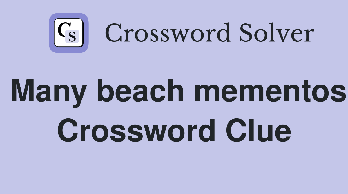 Many beach mementos Crossword Clue