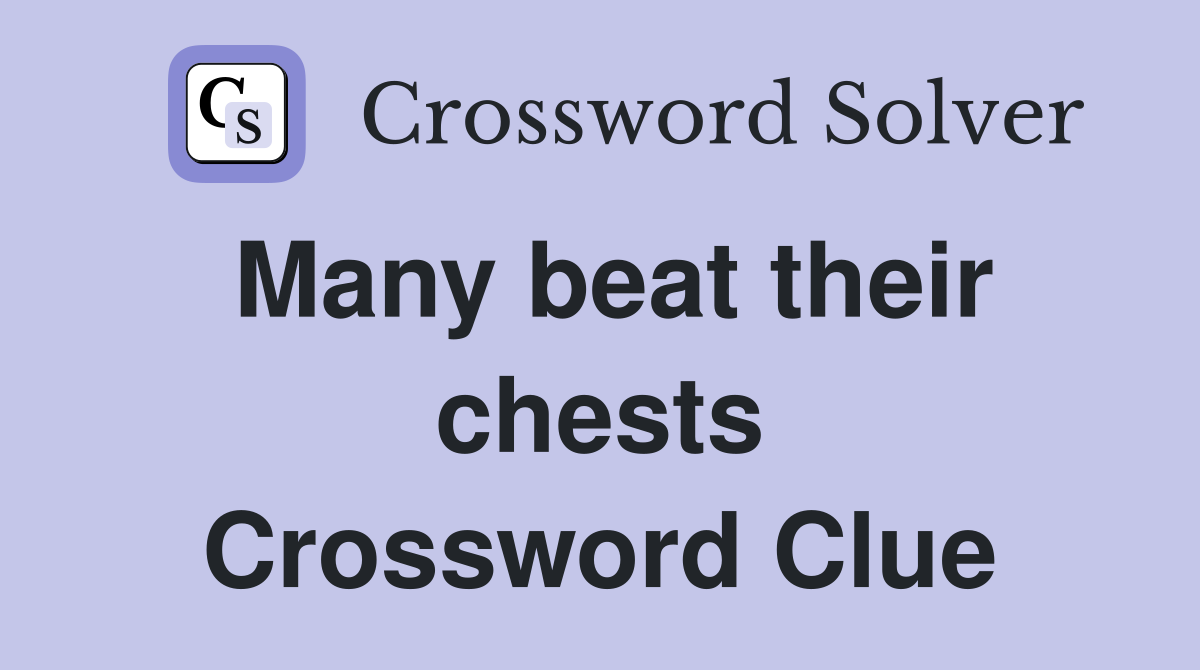 Many beat their chests Crossword Clue