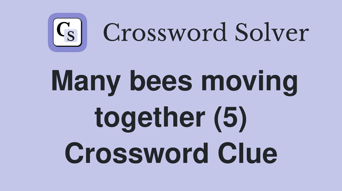 Many bees moving together (5) Crossword Clue