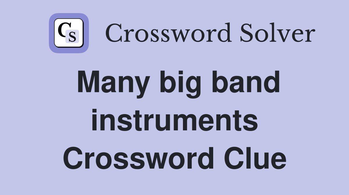 Many big band instruments Crossword Clue