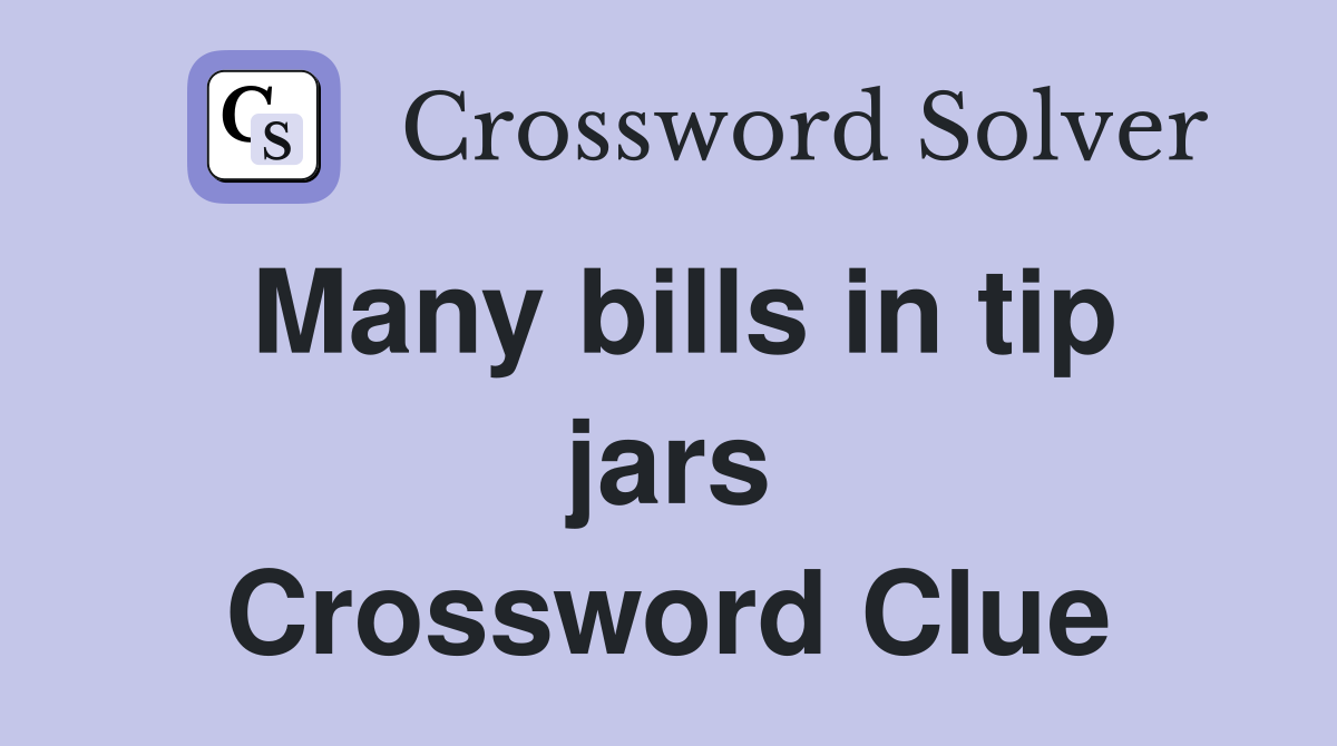 Many bills in tip jars Crossword Clue