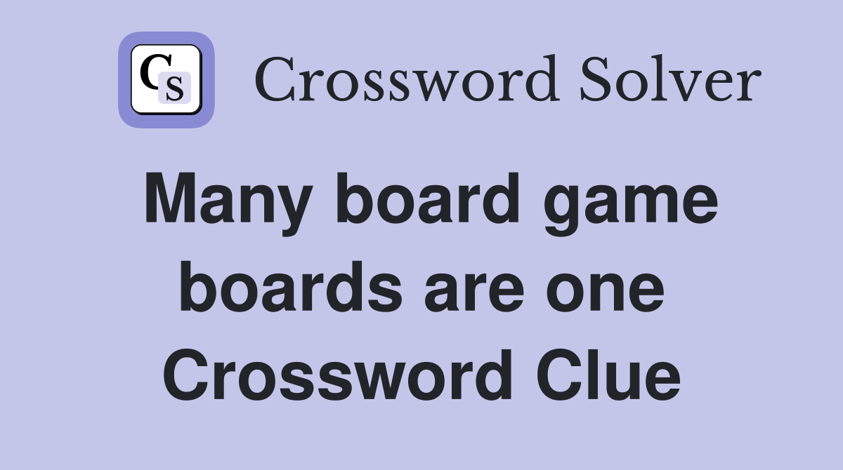 Many board game boards are one Crossword Clue