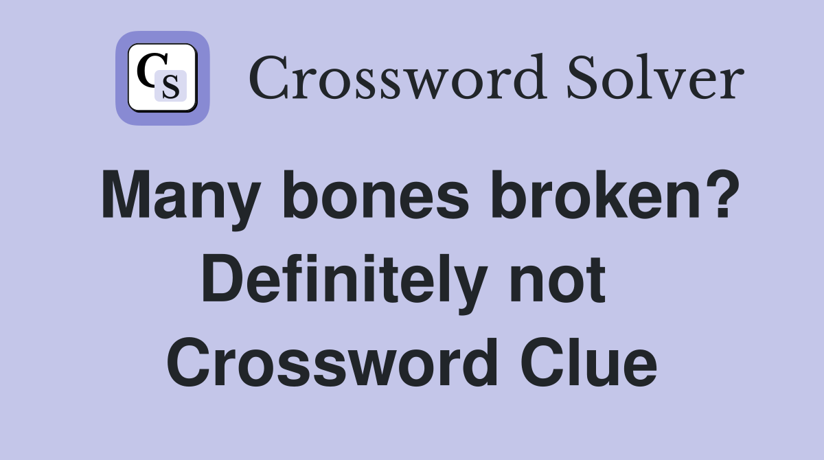 Many bones broken? Definitely not  Crossword Clue