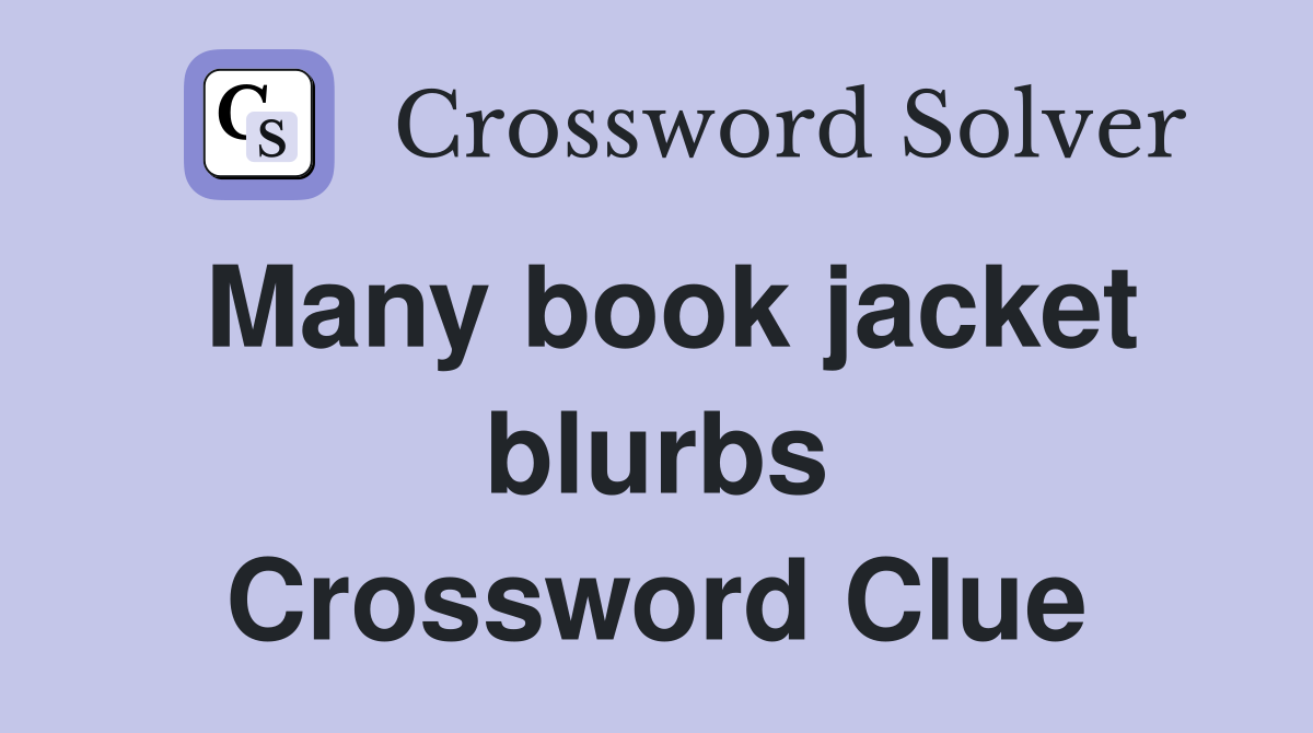 Many book jacket blurbs Crossword Clue