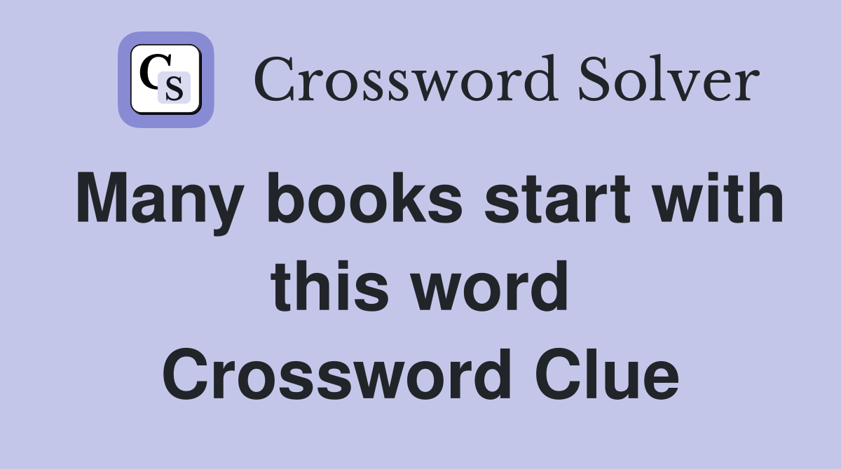 Many books start with this word Crossword Clue