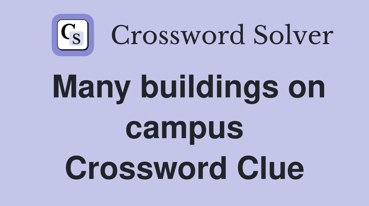 Many buildings on campus Crossword Clue