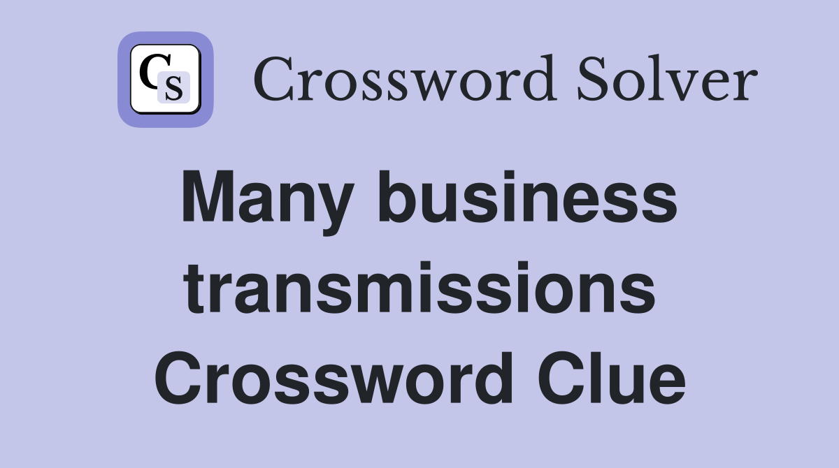 Many business transmissions Crossword Clue
