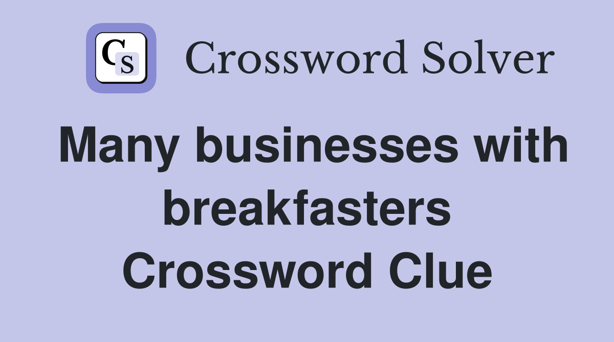 Many businesses with breakfasters Crossword Clue