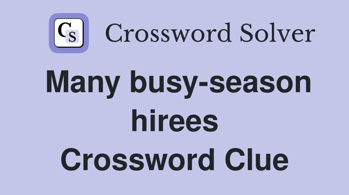 Many busy-season hirees Crossword Clue