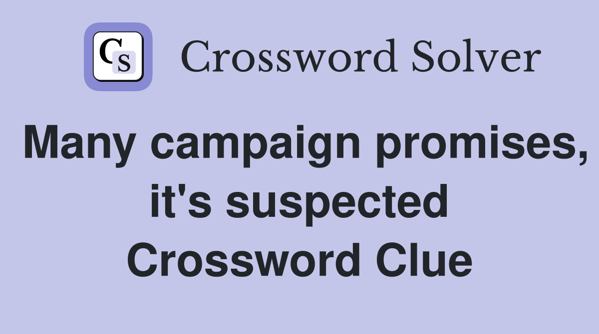 Many campaign promises, it's suspected Crossword Clue