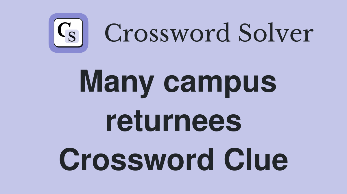 Many campus returnees Crossword Clue