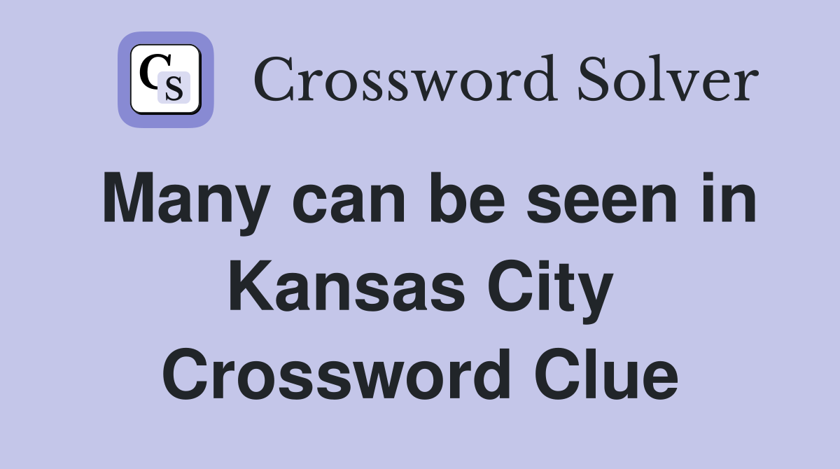Many can be seen in Kansas City Crossword Clue