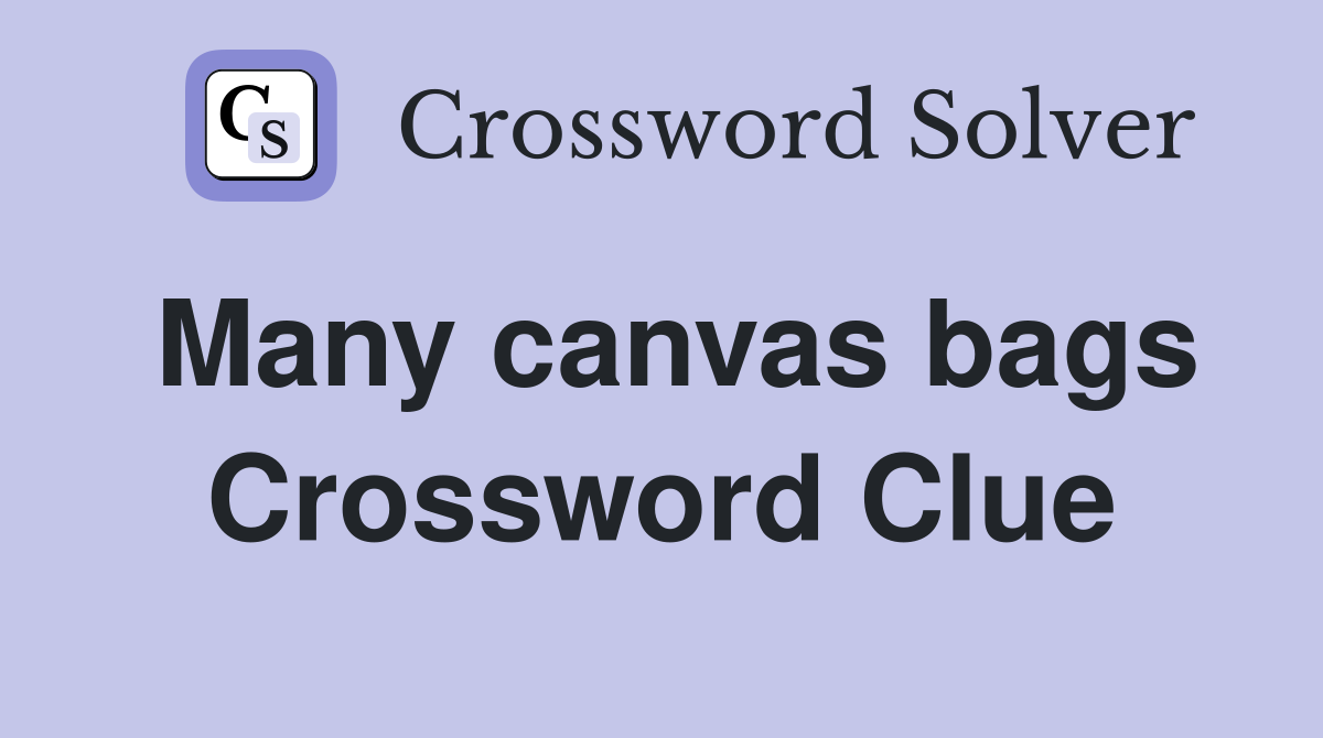 Many canvas bags Crossword Clue