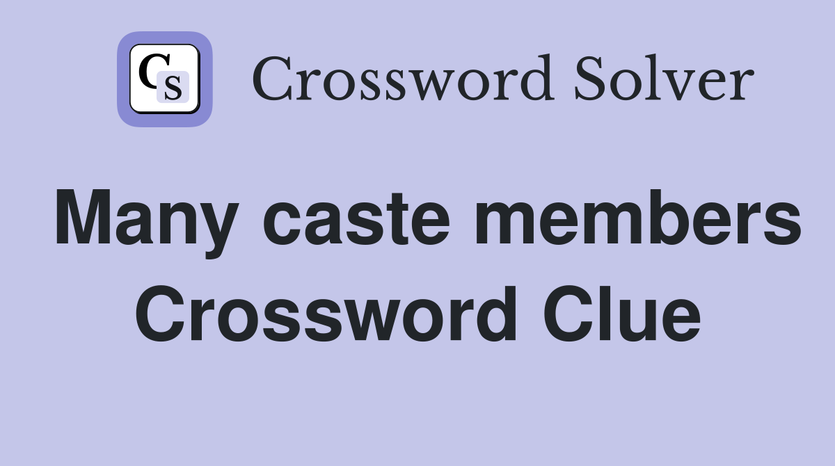 Many caste members Crossword Clue