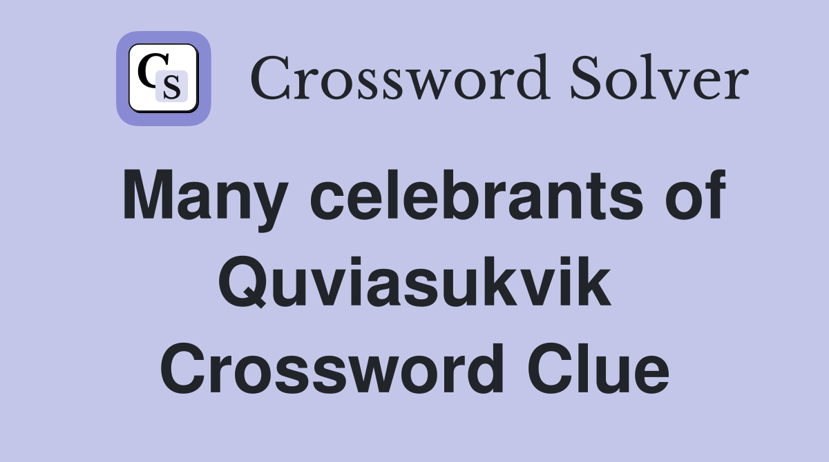 Many celebrants of Quviasukvik Crossword Clue