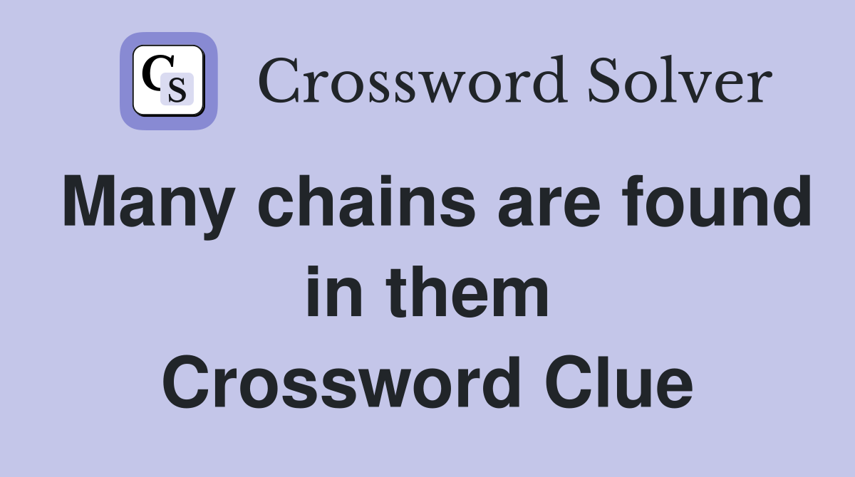 Many chains are found in them Crossword Clue